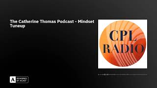 The Catherine Thomas Podcast  Mindset Tuneup [upl. by Alberta]