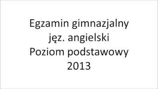 Egzamin gimnazjalny 2013 język angielski poziom podstawowy nagranie [upl. by Ryley628]