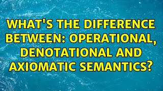 Whats the difference between operational denotational and axiomatic semantics [upl. by Parks489]