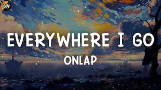 ONLAP  Everywhere I Go Lyrics video [upl. by Ellenehs406]