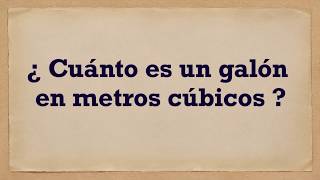 Cuánto es un galón en metros cúbicos [upl. by Calie]