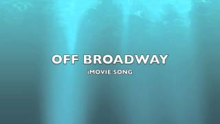 Off Broadway  iMovie SongMusic [upl. by Virgilia]