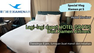 Part 5 HOTEL REVIEW  Dapet HOTEL GRATIS LAGI dari Xiamen Air Padahal Cuma Transit 8 Jam xiamen [upl. by Anitra]