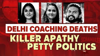 Delhi Coaching Centre Horror Criminal Apathy Petty Politics [upl. by Ecitnirp350]