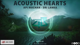 Acoustic Hearts by Api Machan  Ambient music deep Relaxing stress relief sleeping meditation [upl. by Lesirg]