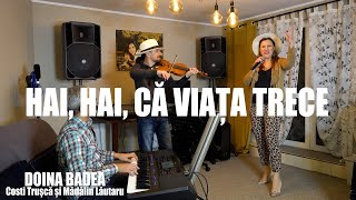 🎵HAI HAI CA VIATA TRECE ☘️Doina Badea Costi Trușcă Mădălin Lăutaru [upl. by Siri316]