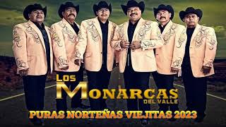 Mix Los Monarcas Del Valle 🎶🎶🎶 Puras Norteñas Viejitas 2023 🎶🎶🎶 [upl. by Attezi]