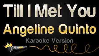 Angeline Quinto  Till I Met You Karaoke Version [upl. by Cleveland]