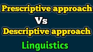 Prescriptive approach vs Descriptive approach  What is prescriptive approach  Linguistics [upl. by Immac]