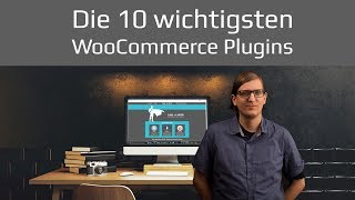 Beste WooCommerce Plugins Top 10 für Wordpress Onlineshop  Tutorial 2019 deutsch [upl. by Eimerej]