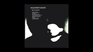 Squarepusher  Go Spastic [upl. by Faun]