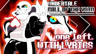 UNDERTALE Call of the Void  one left WITH LYRICS Undertale FAN SONG [upl. by Ettenuj]