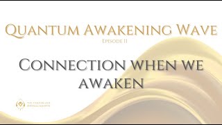 Quantum Awakening Wave Episode 11 Improve your connection with others as you awake [upl. by Aratihc943]