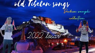 old Tibetan losar songs 2022 losar collection losar songsTibetan new year songsDechen wangdi [upl. by Ydnar]