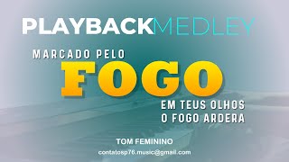 PLAYBACK  MEDLEY  Marcado Pelo Fogo  Fogo em Teus Olhos  O Fogo Arderá Tom Feminino [upl. by Ellehcil]