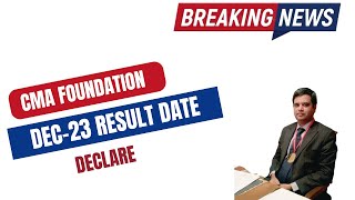 CMA FOUNDATION DECEMBER 2023 EXAM RESULT DATE DECLARE [upl. by Enaywd404]