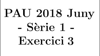 Selectivitat Matemàtiques CCSS Juny 2018 Sèrie 1  Exercici 3 [upl. by Hannibal]