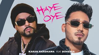 Haye Oye  Karan Randhawa Ft Bohemia Official Music Video Satti Dhillon  New Punjabi Song [upl. by Filippo]