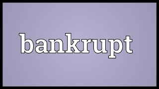 Bankrupt Meaning [upl. by Kcinnay]