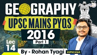 Complete Geography for UPSC  Geography UPSC Mains PYQs 2016  Part 1  Lec 14  StudyIQ IAS [upl. by Melmon]