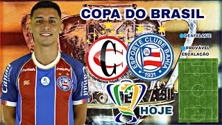 CAMPINENSE X BAHIA  COPA DO BRASIL  ONDE ASSISTIR  DESFALQUE  PROVÁVEL ESCALAÇÃO [upl. by Crescentia]