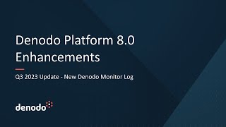 Denodo Platform 80 Q3 2023 Update  New Denodo Monitor Log [upl. by Arreip26]