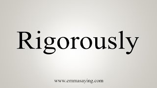 How To Say Rigorously [upl. by Issor]