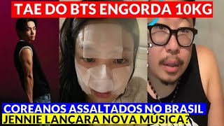 TAE DO BTS POSA PARA W KOREA STREAMERS COREANOS ASSALTADOS NO BRASIL JENNIE E NOVA MUSICA E MAIS [upl. by Akirahc453]