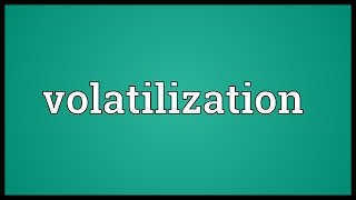 Volatilization Meaning [upl. by Barina]