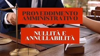 NULLITÀ E ANNULLABILITÀ DEL PROVVEDIMENTO AMMINISTRATIVO [upl. by Kat454]