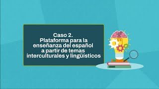 Caso 2 Plataforma para la enseñanza del español a partir de temas interculturales y lingüísticos [upl. by Calia358]