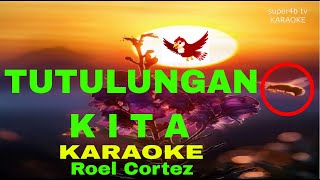 TUTULUNGAN KITA By Roel Cortez Karaoke Version 5D Surround Sounds [upl. by Refeinnej]