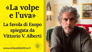 «La volpe e l’uva» La favola di Esopo spiegata da Vittorio V Alberti filosofo [upl. by Trista]