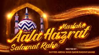 Maslake Aala Hazrat Salamat Rahe  Sayyed Abdul Wasi Razavi Sahab [upl. by Lamori]