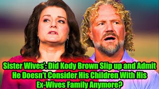 EXECUTIVE  Kody Brown’s SlipUp Are His Children With ExWives No Longer Considered Family [upl. by Aisaim]