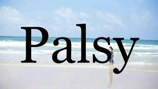 How To Pronounce Palsy🌈🌈🌈🌈🌈🌈Pronunciation Of Palsy [upl. by Ekram]