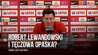 Robert Lewandowski i tęczowa opaska Zdecydowane słowa naszego kapitana [upl. by Ihsoyim]