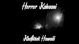 Khofnaak Hawaili  Horror Kahaani  Horror Stories  Jinn  Okara [upl. by Goulette]