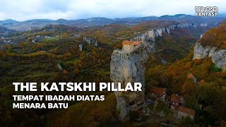 The Katskhi Pillar  Sebuah Tempat Ibadah Yang Dibangun Diatas Batu [upl. by Ruddie]