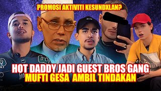 PODCAST HOT DADDY  MUFTI GESA AMBIL TINDAKAN PADA BROS GANG [upl. by Irakab]