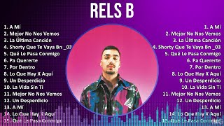 Rels B 2024 MIX Grandes Exitos  A Mí Mejor No Nos Vemos La Última Canción Shorty Que Te Vaya [upl. by Erehs]