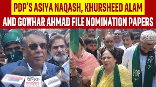 PDPs Asiya Naqash Khursheed Alam and Gowhar Ahmad File Nomination Papers [upl. by Nnil915]