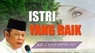 Istri Yang Baik  Ceramah KH Zainuddin MZ [upl. by Rem]