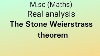 MSC REAL ANALYSIS THE STONE WEIERSTRASS THEOREM SEC 3 [upl. by Chappelka]