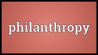 Philanthropy Meaning [upl. by Lerud]