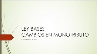 LEY BASES  CAMBIOS EN MONOTRIBUTO [upl. by Enicar]