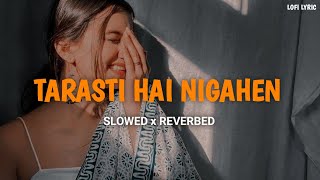 Tarasti Hai Nigahen  Slowed And Reverbed  Asim Azhar  LOFI LYRIC  lofi slowedandreverb [upl. by Akeihsal]