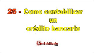 25 Como contabilizar un crédito bancario [upl. by Aihcsrop476]