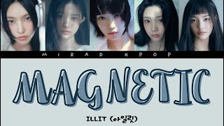 ILLIT 아일릿  MAGNETIC With Lyrics [upl. by Sontich]