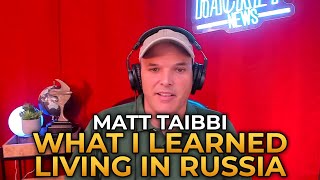 Matt Taibbi  What I Learned Living in Russia [upl. by Hunley]